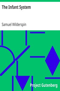 The Infant System: For Developing the Intellectual and Moral Powers of all Children, from One to Seven years of Age book cover