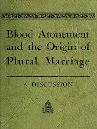 Blood Atonement and the Origin of Plural Marriage: A Discussion book cover