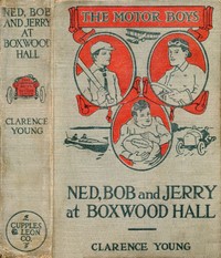 Ned, Bob and Jerry at Boxwood Hall; Or, The Motor Boys as Freshmen book cover