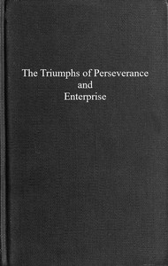 The triumphs of perseverance and enterprise, recorded as examples for the young book cover