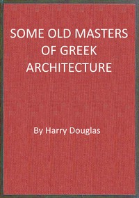Some old masters of Greek architecture book cover